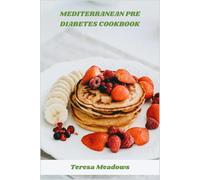 Mediterranean Pre Diabetes Cookbook: Nourishing Low-Glycemic Recipes Inspired by the Mediterranean Diet to Support Healthy Blood Sugar and Boost Energy
