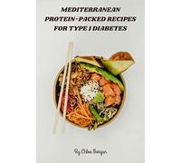 Mediterranean Protein-Packed Recipes for Type 1 Diabetes: High-Protein, Low-Glycemic Mediterranean Dishes for Balanced Blood Sugar and Sustained Energy