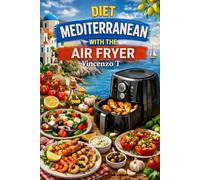 Mediterranean recipes for the air fryes: Many tasty and crispy recipes with the air fryer