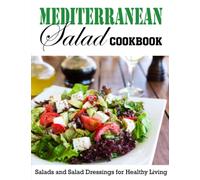 Mediterranean Salad Cookbook: Salads and Salad Dressings for Healthy Living