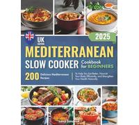 Mediterranean Slow Cooker Cookbook for Beginners: 200 Delicious Mediterranean Recipes to Help You Eat Better, Nourish Your Body Efficiently, and Strengthen Your Health Naturally