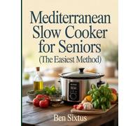 Mediterranean Slow Cooker for Seniors (The Easiest method): Easy, One-Pot Mediterranean Dinners for Heart Health, Lasting Energy, and Joy After 60
