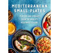 Mediterranean Small Plates: Platters and Spreads from the World's Healthiest Cuisine