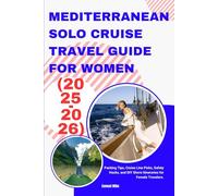 Mediterranean Solo Cruise Travel Guide for Women (2025-2026): Packing Tips, Cruise Line Picks, Safety Hacks, and DIY Shore Itineraries for Female Travelers. (Cruise Europe)