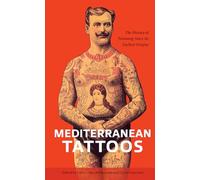 Mediterranean Tattoos: The History of Tattooing Since Its Earliest Origins