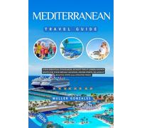 Mediterranean Travel Guide 2026: Your Essential Itineraries, Budget Tips & Lesser-Known Spots for Your Dream Vacation, Cruise Ports, Islands & Beaches with 2026 updated price