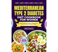 MEDITERRANEAN TYPE 2 DIABETES DIET COOKBOOK FOR WOMEN: Easy and Delicious Recipes to Manage Blood Sugar and Support a Healthy Lifestyle