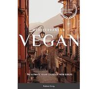Mediterranean Vegan: The Ultimate Vegan Cookbook from Europe