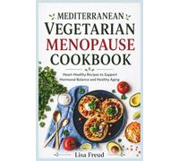 Mediterranean Vegetarian Menopause Cookbook: Heart-Healthy Recipes to Support Hormonal Balance and Healthy Aging