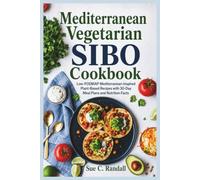 Mediterranean Vegetarian SIBO Cookbook: Low-FODMAP Mediterranean-Inspired Plant-Based Recipes with 30-Day Meal Plans and Nutrition Facts