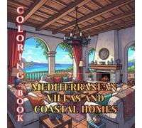 Mediterranean Villas & Coastal Homes Coloring Book for Adults: Seaside Interiors, Coastal Living, Rustic Villas & Elegant Mediterranean Design (Designer Interiors Coloring Series)