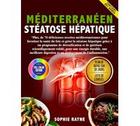Méditerranéen livre de recettes pour foie gras: Recettes méditerranéennes pour favoriser la santé du foie et gérer la stéatose hépatique grâce à un programme de détoxification et anti-inflammatoire