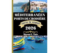 MÉDITERRANÉEN PORTS DE CROISIÈRE GUIDE DE VOYAGE 2026: Votre compagnon de voyage pour explorer et profiter des attraits de cette destination ... (Série de voyages épiques - Guides de voyage)