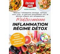 Méditerranéenne Inflammation Régime Détox: Réduisez l'inflammation chronique, nettoyez votre corps, et guérissez naturellement avec de délicieux aliments anti-inflammatoires