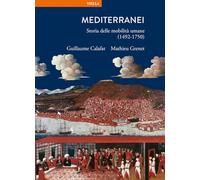 Mediterranei. Storia delle mobilità umane (1492-1750) (La storia. Temi)