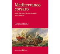 Mediterraneo corsaro. Storie di schiavi, pirati e rinnegati in età moderna (Frecce)
