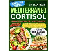 MEDITERRÁNEO CORTISOL LIBRO DE COCINA DE LA DIETA DETOX: "Más de 100 recetas sencillas y deliciosas y un plan de alimentación de 60 días para aliviar ... equilibrar las hormonas... (DR. ELLA BOOKS)