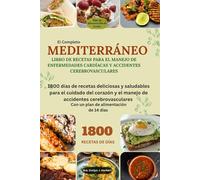 MEDITERRÁNEO LIBRO DE RECETAS PARA EL MANEJO DE ENFERMEDADES CARDÍACAS Y ACCIDENTES CEREBROVASCULARES: 1800 días de recetas deliciosas y saludables para el cuidado del corazón y el manejo de accident