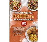 Mediterraneo RAD Ricettario dietetico: Una guida nutrizionale strutturata con piani alimentari, liste di alimenti e ricette pratiche, pensata per ... per le malattie rare del tessuto adiposo