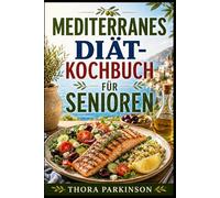 MEDITERRANES DIÄT-KOCHBUCH FÜR SENIOREN