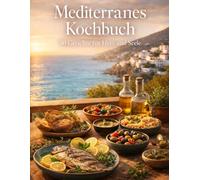 Mediterranes Kochbuch - 30 Gerichte für Herz und Seele