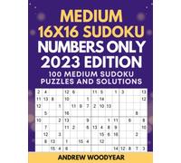 Medium 16X16 Sudoku Numbers Only 2023 Edition: 100 Medium Sudoku Puzzles and Solutions