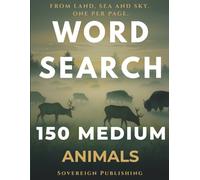 Medium Animals & Wildlife Word Search: 150 Large Print Puzzles for Adults | Wildlife & Nature Themes | Medium Difficulty | Sovereign Word Search Series