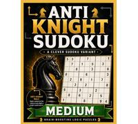 Medium Anti-Knight Sudoku: 150 Chess Move Puzzles with Solutions (Anti-Knight Sudoku Puzzle Books)