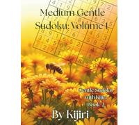 Medium Gentle Sudoku: Volume 1 By Kijiri: 100 gentle large-print sudoku puzzles to grow your skills (Gentle Sudoku with Kijiri)