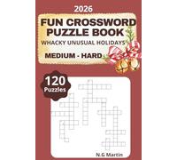 Medium - Hard Fun Crossword Puzzle Book: Whacky Unusual Holidays You Did not Know Existed.: 6x9 inches/ 240 pages/120 Puzzles with Solution ..Good for ... and Friends (Holiday Crossword Puzzle Book)