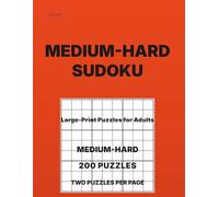 Medium-Hard Sudoku for Adults Volume 1: 200 Medium-Hard Puzzles • Two Per Page • Large-Print Logic Puzzles for Adults