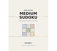 Medium Sudoku: 100 Puzzles to Sharpen Your Mind - With Full Solutions (Volume 1) (Mind the Grid's Sudoku)