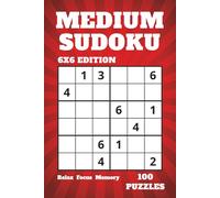 MEDIUM SUDOKU: 6x6 Edition • 100 Puzzles • Solutions Included • Relax, Focus and Memory