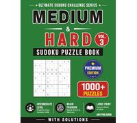 Medium to Hard Sudoku Puzzle Book - Vol. 3: 1000+ Medium to Hard Sudoku Puzzles with Solutions | Large Print Advanced Brain Games and Logic Challenges (Ultimate Sudoku Challenge Series)
