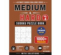 Medium to Hard Sudoku Puzzle Book - Vol. 4: 1000+ Challenging Sudoku Puzzles with Solutions | Large Print Advanced Logic Training and Brain Exercise (Ultimate Sudoku Challenge Series)