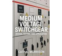 Medium Voltage Switchgear: Design, Testing and Application