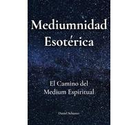 Mediumnidad Esotérica: El Camino del Medium Espiritual