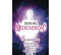 Mediumnidad: Una guía esencial para ser un médium, la canalización de espíritus y el desarrollo espiritual (Despertar Psíquico)