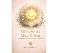 Médiumnité et Magnétisme : Un chemin d'écoute et d'ancrage