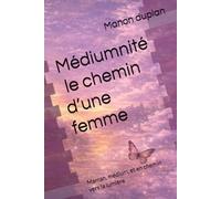 Médiumnité : le chemin d’une femme: Maman, médium, et en chemin vers la lumière