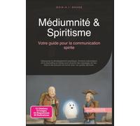 Médiumnité & Spiritisme: Votre guide pour la communication spirite