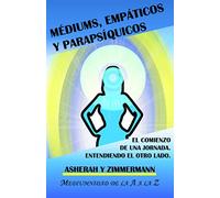 Médiums, empáticos y parapsíquicos: El comienzo de una jornada. Entendiendo el otro lado.
