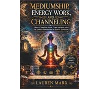 MEDIUMSHIP, ENERGY WORK, AND CHANNELING: Spirit Communication, Consciousness, and the Unseen Dimensions of Human Experience (The Oracle Library)