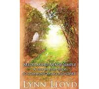 Mediumship Made Simple: A Step by Step Guide to Connecting With Spirit