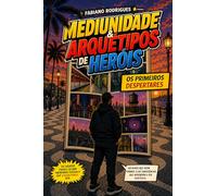 Mediunidade & Arquétipos de Heróis: Os Primeiros Despertares