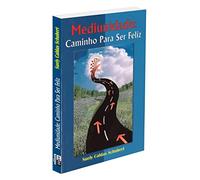 Mediunidade - Caminho para Ser Feliz