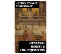 Mediæval Heresy & The Inquisition (ebook)