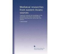 Mediæval researches from eastern Asiatic sources: Fragments towards the knowledge of the geography and history of central and western Asia from the 13th to the 17th century: Volume 2