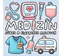 Medizin Malbuch: Einfaches & Süßes Arzt, Krankenschwester & Krankenhaus Ausmalbuch für Kinder & Erwachsene zur Entspannung und Stressabbau (Süße & Einfache Malbücher)