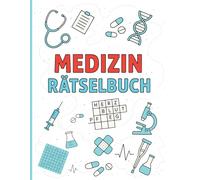 Medizin Rätselbuch: Wortsuchrätsel, Kreuzworträtsel, Quiz und Fragen für Medizinstudenten, Zukünftige Ärzte - Mit vielen Themen wie Anatomie, ... Endokrinologie, Chirurgie, und mehr